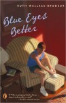 Blue Eyes Better - Ruth Wallace-Brodeur