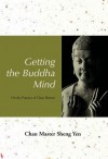 Getting the Buddha Mind: On the Practice of Chan Retreat - Shengyan