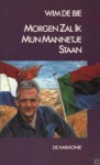 Morgen zal ik mijn mannetje staan: het De Bie dosier (1939-1997) - Wim de Bie