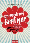 Ich Werde Ein Berliner - How To Be A Really Hip German - Wash Echte, Karen Gerwig