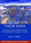 An Altar for Their Sons: The Alamo and the Texas Revolution in Contemporary Newspaper Accounts - Gary S. Zaboly