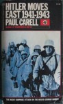 Hitler Moves East, 1941 1943 - Paul Carell