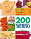 200 Knitting Tips, Techniques & Trade Secrets: An Indispensable Reference of Technical Know-How and Troubleshooting Tips - Betty Barnden