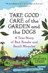 Take Good Care of the Garden and the Dogs: Family, Friendships, and Faith in Small-Town Alaska - Heather Lende