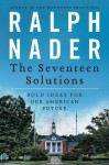 The Seventeen Solutions: New Ideas for Our American Future - Ralph Nader