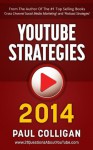 YouTube Strategies 2014: Making And Marketing Online Video - Paul Colligan