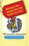 Wearing of This Garment Does Not Enable You to Fly: 101 Real Dumb Warning Labels - Jeff Koon, Andy Powell, Tim Carroll