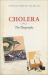 Cholera: The Biography (Biographies of Disease) - Christopher Hamlin