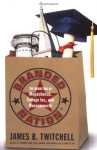 Branded Nation: The Marketing of Megachurch, College Inc., and Museumworld - James B. Twitchell