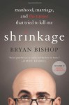 Shrinkage: Manhood, Marriage, and the Tumor That Tried to Kill Me - Bryan Bishop, Adam Carolla