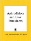 Aphrodisiacs and Love Stimulants - John Davenport, Alan Hull Walton