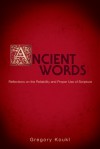 Ancient Words: Reflections on the Reliability and Proper Use of Scripture - Gregory Koukl