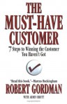 The Must-Have Customer: 7 Steps to Winning the Customer You Haven't Got - Robert Gordman, Armin A. Brott