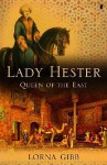 Lady Hester: Queen of the East - Lorna Gibb