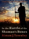 In the Rattle of the Shaman's Bones (A Tribal Song - Tales of the Koriba #2) - Simon J. Townley