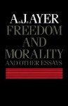 Freedom and Morality and Other Essays - A.J. Ayer