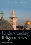 Understanding Religious Ethics - Charles T. Mathewes