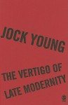 The Vertigo Of Late Modernity - Jock Young