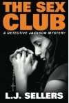 The Sex Club (A Detective Jackson Mystery) - L.J. Sellers