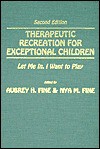 Therapeutic Recreation for Exceptional Children: Let Me In, I Want to Play - Aubrey H. Fine