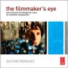 The Filmmaker's Eye: Learning (and Breaking) the Rules of Cinematic Composition - Gustavo Mercado