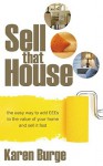 Sell That House: The Easy Way to Add S to the Value of Your Home and Sell It Fast - Karen Burge, Joe Gregory