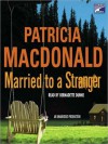 Married to a Stranger (Audio) - Patricia MacDonald, Bernadette Dunne