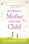 Between a Mother and Her Child - Elizabeth Noble