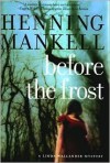 Before the Frost (Kurt Wallander Series #9 & Linda Wallander Series #1) - Henning Mankell, Ebba Segerberg