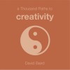 A Thousand Paths To Creativity - David Baird