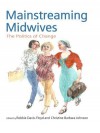 Mainstreaming Midwives: The Politics of Change - Robbie Davis-Floyd, Christine Barbara Johnson