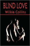 Blind Love (Wilkie Collins Classic Fiction) - Wilkie Collins