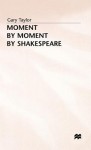 Moment By Moment By Shakespeare - Gary Taylor