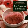 Ice Creams & Sorbets (Williams Sonoma Kitchen Library) - Sarah Tenaglia