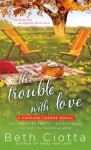 The Trouble with Love - Beth Ciotta