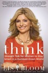 Think: Straight Talk for Women to Stay Smart in a Dumbed-Down World - Lisa Bloom