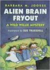 Alien Brain Fryout - Barbara Joosse, Sue Truesdell