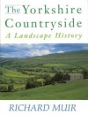 The Yorkshire Countryside: A Landscape History - Richard Muir