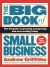 The Big Book of Small Business: The #1 Guide to Growing, Prospering and Succeeding Today - Andrew Griffiths