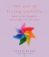 The Art of Living Joyfully: How to Be Happier Every Day of the Year - Allen Klein