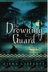 The Drowning Guard: A Novel of the Ottoman Empire - Linda Lafferty