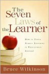 The Seven Laws of the Learner: How to Teach Almost Anything to Practically Anyone - Bruce Wilkinson