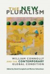 The New Pluralism: William Connolly and the Contemporary Global Condition - David Campbell, Morton Schoolman, Thomas L. Dumm