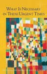 What Is Necessary in These Urgent Times: Eighteen Lectures Held in Dornach January 9 - Feburary 22, 1920 (Collected Works of Rudolf Steiner) - Rudolf Steiner, Rory Bradley