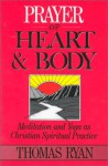 Prayer of Heart and Body: Meditation and Yoga As Christian Spiritual Practice - Thomas Ryan