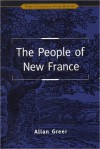 The People of New France - Allan Greer