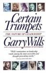 Certain Trumpets: The Nature of Leadership - Garry Wills