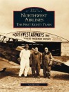 Northwest Airlines:: The First Eighty Years - Geoff Jones