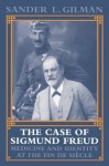 The Case of Sigmund Freud: Medicine and Identity at the Fin de Siècle - Sander L. Gilman