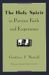 The Holy Spirit in Puritan Faith and Experience - Geoffrey F. Nuttall, Peter Lake